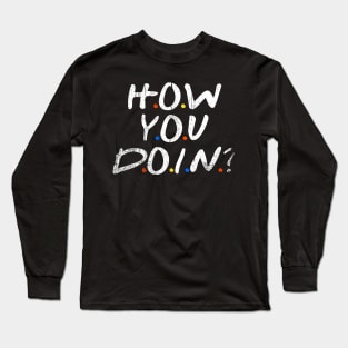 How Are You? Long Sleeve T-Shirt